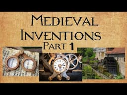 Medieval Inventions that Changed the World Mechanical Clock, Water and Wind Mills, Eyeglasses Part 1