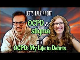 OCPD and Stigma, with OCPD: My Life in Debris | Disordered Discussions (Part 2)