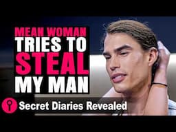 Mean Woman Tries To Steal My Man | @SecretDiariesRevealed