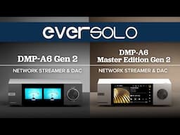 New! Eversolo DMP-A6 Gen 2 & DMP-A6 Master Edition Gen 2 Overview