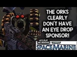 THESE ORKS HAVE NO EYE DROP SPONSOR! – Let's Play Warhammer 40,000: Space Marine!