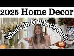 2025 HOME DECOR | WHAT’S IN & WHAT’S OUT!