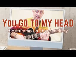 "You go to my head" | Come costruisco il  chord melody | Alessio Menconi