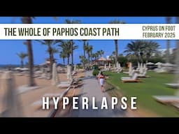 The Whole of Paphos Coast Path - Hyperlapse - Cyprus, 2025