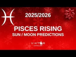 Pisces Rising | Sun / Moon Predictions 2025 - 2026