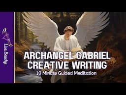 Archangel Gabriel's Creative Writing Meditation: Unlock Your Creative Flow | 10-Minute