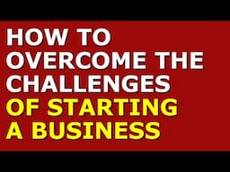 How to Overcome the Challenges of Starting a Business | Small Business Startup