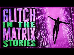 8 True Glitch In The Matrix Stories That Will Spin You Around