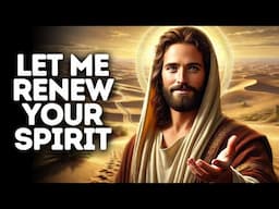 Let Me Renew Your Spirit | God Says | God Message Today | Gods Message Now | God Message | God Say