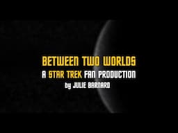 A Star Trek Fan Production: Between Two Worlds