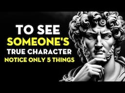 To See Someone's TRUE CHARACTER, Notice Only 5 Things | Stoicism