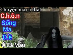 [Tập 1907] Ch.ô.n sống ma đ.ề ở Cà Mau/chuyện ma có thật