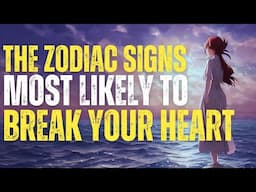 💔 The Top 5 Zodiac Signs Most Likely To Break Your Heart 💔