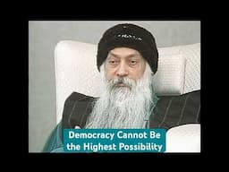 OSHO: Democracy Is Not the Highest Possibility