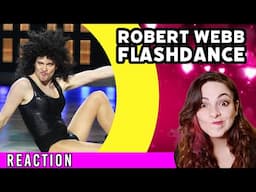 ROBERT WEBB - Flashdance - REACTION!