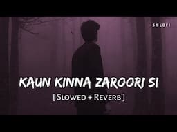 Kaun Kinna Zaroori Si (Slowed + Reverb) | Vishal Mishra | Loveyapa | SR Lofi