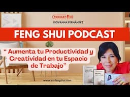 FENG SHUI PODCAST- Aumenta la Productividad y Creatividad en tu Espacio de Trabajo