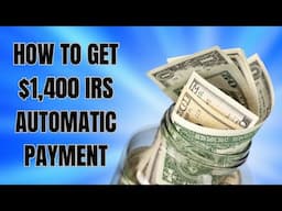 How To Get Automatic $1,400 Payment From IRS