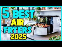 ✅Top 5 Best Air Fryers 2025 - Top Rated Air Fryer Review Update