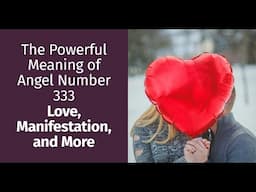 The Powerful Meaning of Angel Number 333: Love, Manifestation, and More