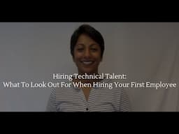 Hiring Technical Talent: What To Look Out For When Hiring Your First Employee