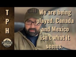 We are being played! Canada and Mexico isn’t what it seems.