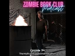 The Myth of Rugged Individuality in the Zombie Apocalypse | Zombie Book Club Ep 74