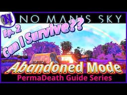 Can I Survive?? NO MAN'S SKY Abandoned Mode Permadeath SURVIVAL GUIDE GAMEPLAY EP2