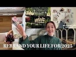 How to REBRAND your LIFE for 2025: level up for the New Year & get strategic about your goals