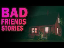 4 True Stories About Bad Friends