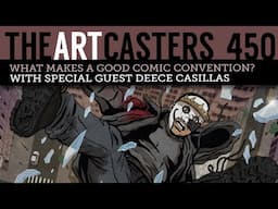 What Makes A Good Comic Convention? Artcasters 450-Deece Casillas