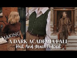 Fall Knitting Plans...Making A Dark Academia Fall Wardrobe | KnitandGrace Podcast #knittingpodcast