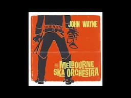 Melbourne Ska Orchestra - John Wayne (Audio Only)