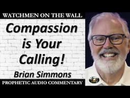 “Compassion is Your Calling!” – Powerful Prophetic Encouragement from Brian Simmons