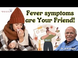 Fever symptoms are Your Friend! - Dr. B M Hegde