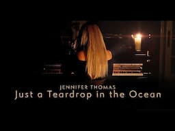 JUST A TEARDROP IN THE OCEAN (Beautiful sad piano music) (Official Music Video) - Jennifer Thomas