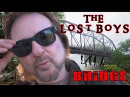 THE TRUTH OF THE LOST BOYS BRIDGE