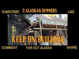 3 Alaskan Summers Of Building Our Cabin With Loft | Our Future Homestead