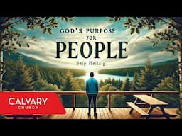 God’s Purpose for People | Skip Heitzig