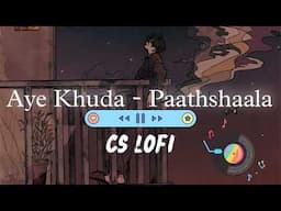 aye khuda- pathshala ~ slowed & reverbed CS LOFI MUSIC #viral