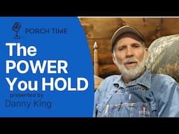 The POWER You HOLD -  Porch Time 2025