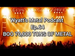 Shaming 70,000 Tons Until They Give An Update! Boo This Cruise! - Wyatt's Metal Podcast ep. 64