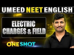 ELECTRIC CHARGES AND FIELD  in 1 Shot | All Concepts Covered | UMEED NEET in Pure English