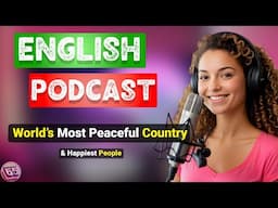 World’s Most Peaceful Country & Happiest People | | Podcast For Improving English | Podcast learning