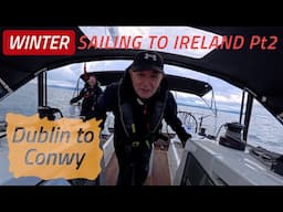 Winter Sailing Crossing The Irish Sea From Dublin Back To Conwy Pt2 | Sailing Madness Ep50