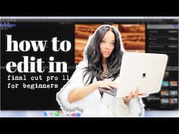 FINAL CUT PRO | Video editing for Beginners (very detailed)