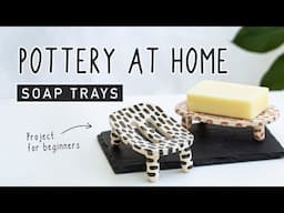 POTTERY AT HOME - Making Soap Trays - Easy And Beginner Friendly DIY