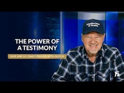 The Power of a Testimony | Give Him 15: Daily Prayer with Dutch | February 6, 2025