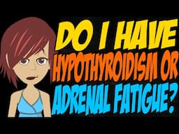 Do I Have Hypothyroidism or Adrenal Fatigue?