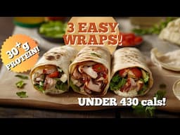 3 QUICK & EASY High-Protein Wraps You’ll Love!